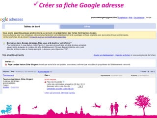 Créer sa fiche Google adresse
 