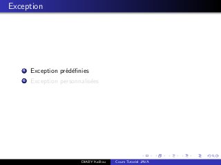 Exception
1 Exception pr´ed´eﬁnies
2 Exception personnalis´ees
DIABY Kalilou Cours Tutoriel JAVA
 