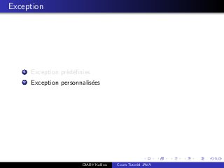 Exception
1 Exception pr´ed´eﬁnies
2 Exception personnalis´ees
DIABY Kalilou Cours Tutoriel JAVA
 