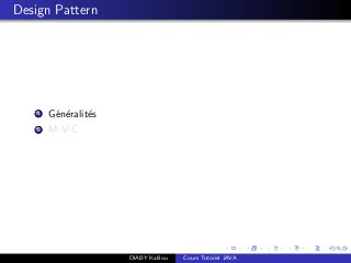 Design Pattern
1 G´en´eralit´es
2 M-V-C
DIABY Kalilou Cours Tutoriel JAVA
 