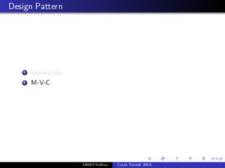 Design Pattern
1 G´en´eralit´es
2 M-V-C
DIABY Kalilou Cours Tutoriel JAVA
 