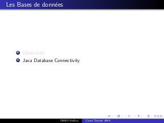 Les Bases de donn´ees
1 G´en´eralit´es
2 Java Database Connectivity
DIABY Kalilou Cours Tutoriel JAVA
 