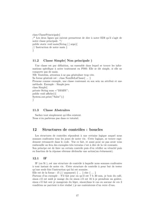 Premiers pas
Ajoutons un message de bienvenue dans notre console qui se
trouve `a cˆote de l’onglet probl`emes Pour ce faire, nous rajouterons
ce bout de code :
System.out.println(”Bienvenue”);ou
System.out.print(”Bienvenue”); .On obtient donc :
package com.dikait.vuegenerale;
public class dika {
public static void main(String[ ] args) {
System.out.println(”Bienvenue”);
}
}
Le System.out.print(”Bienvenue”) se contentera d’aﬃcher le mot
Bienvenue sans retour `a la ligne. Alors que le
System.out.println(”Bienvenue”); ferait automatiquement un
retour `a la ligne. Vous pouviez le tester en rajoutant d’autres
choses dans votre code.
DIABY Kalilou Cours Tutoriel JAVA
 