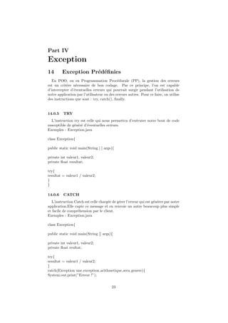 Outils de la POO en JAVA
Pour rester dans le cadre de JAVA, nous parlerons des types
primitifs les plus utilis´es que sont:
1 Integer (Entier): Ce type permet de g´erer des attributs qui
serviront au programmeur de manipuler les entiers.
2 Double (double): Ce type permet de g´erer des attributs qui
prendront des valeurs decimal avec une plage bien d´eﬁnie(
nombre de z´eros connue).
3 Float (R´eel ): Ce type permet la manipulation de valeurs r´eel.
Vous remarque sans doute qu’il a les mˆemes fonctions que le
double, alors quelle diﬀ´erences existent-ils entre ces deux
types.
La r´eponse `a cette question serait en terme d’espaces de
m´emoire qu’elle oﬀre aux attributs qui sont d´eclares en ce
type; la plage est bien plus importante que celle du double.
DIABY Kalilou Cours Tutoriel JAVA
 