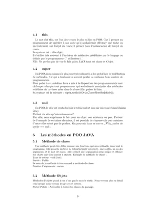 G´en´eralit´es
1
2 Recommandations
Salut `a tous et `a toutes.
Ce cours se pr´esentera sous forme de tutoriels et sera `a vrai dire
diﬀ´erents de ceux que vous aviez l’habitude de voir.
On partira d’un principe tr`es simple :
Toujours donner le meilleur de soi mˆeme et ne jamais au grand
jamais donner son maximum
Ce tutoriel se pr´esentera sous la forme de petits exemples qui
seront expliqu´es de fa¸con simples en vue de faciliter sa
compr´ehension.
DIABY Kalilou Cours Tutoriel JAVA
 