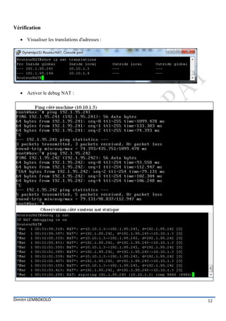 Vérification

    Visualiser les translations d'adresses :




    Activer le debug NAT :




Dimitri LEMBOKOLO                               12
 