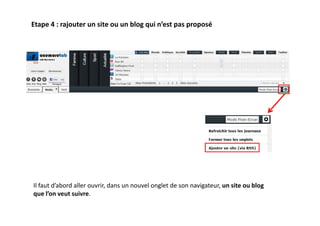 Etape 4 : rajouter un site ou un blog qui n’est pas proposé




Il faut d’abord aller ouvrir, dans un nouvel onglet de son navigateur, un site ou blog
que l’on veut suivre.
 
