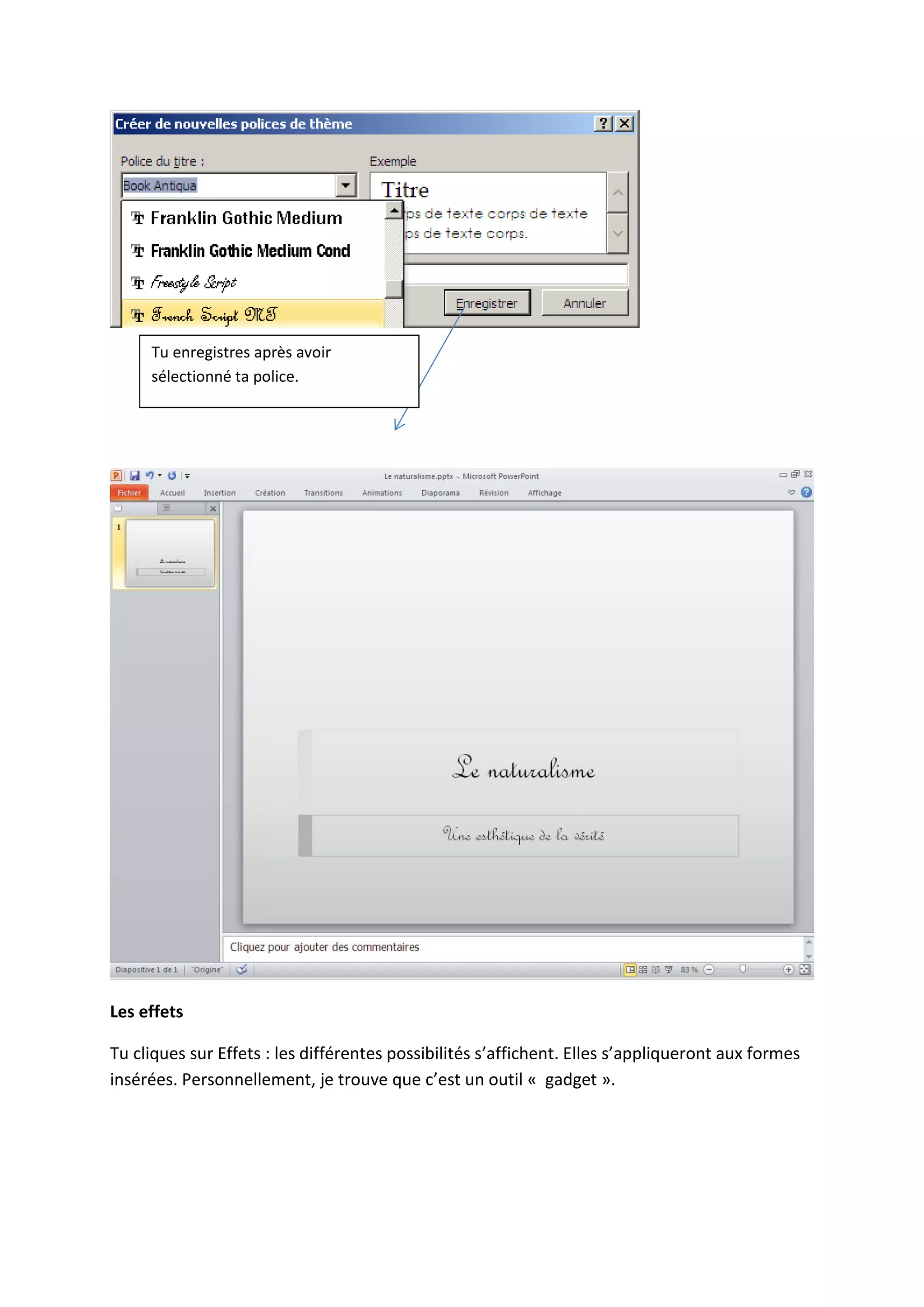 Les effets
Tu cliques sur Effets : les différentes possibilités s’affichent. Elles s’appliqueront aux formes
insérées. Personnellement, je trouve que c’est un outil « gadget ».
Tu enregistres après avoir
sélectionné ta police.
 