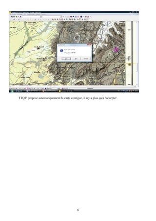 TTQV propose automatiquement la carte contigue, il n'y a plus qu'à l'accepter.




                                              6
 
