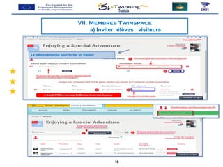 La même démarche pour inviter un visiteur
VII. Membres Twinspace
a) Inviter: élèves, visiteurs
Tunisia
16
 