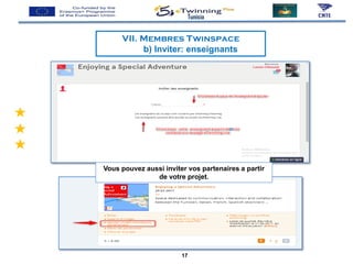 VII. Membres Twinspace
b) Inviter: enseignants
Tunisia
Vous pouvez aussi inviter vos partenaires a partir
de votre projet.
17
 