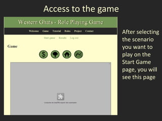 Access to the game

                     After selecting
                     the scenario
                     you want to
                     play on the
                     Start Game
                     page, you will
                     see this page
 