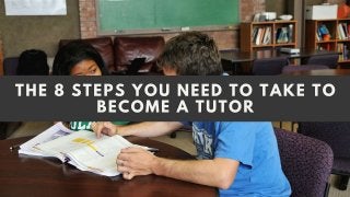The 8 Steps You Need To Take To Become A Tutor