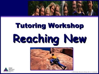 Tutoring Workshop Reaching New Levels © 2010 Drake Resource Group. All  rights  reserved. 