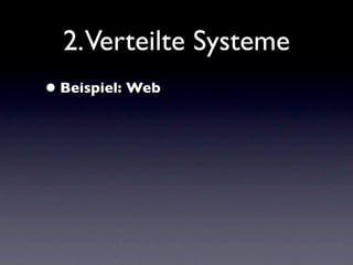 2.Verteilte Systeme
• Beispiel: Web
 