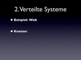 2.Verteilte Systeme
• Beispiel: Web

• Knoten:
 
