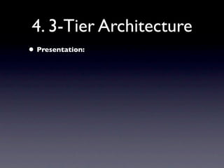 4. 3-Tier Architecture
• Presentation:
 