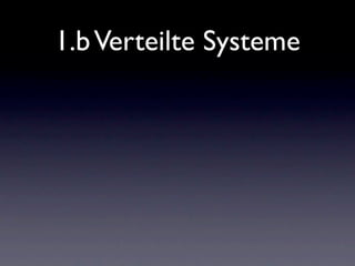 1.b Verteilte Systeme
 