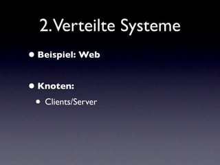 2.Verteilte Systeme
• Beispiel: Web

• Knoten:
 • Clients/Server
 
