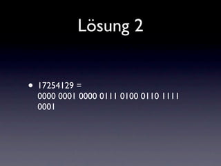 Lösung 2


• 17254129 =
  0000 0001 0000 0111 0100 0110 1111
  0001
 