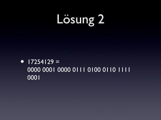 Lösung 2
• 17254129 =
0000 0001 0000 0111 0100 0110 1111
0001
 