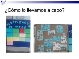 ¿Cómo lo llevamos a cabo?
 