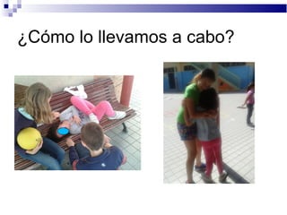 ¿Cómo lo llevamos a cabo?
 