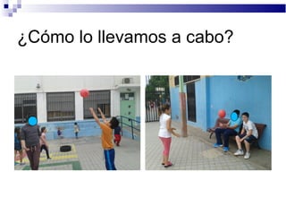 ¿Cómo lo llevamos a cabo?
 