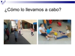 ¿Cómo lo llevamos a cabo?
 