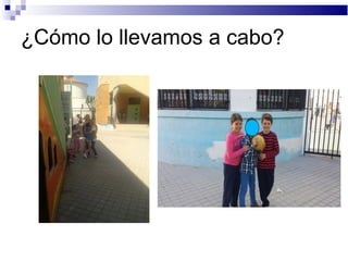 ¿Cómo lo llevamos a cabo?
 