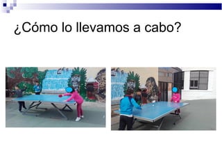 ¿Cómo lo llevamos a cabo?
 