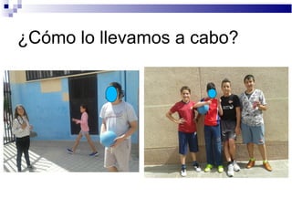 ¿Cómo lo llevamos a cabo?
 