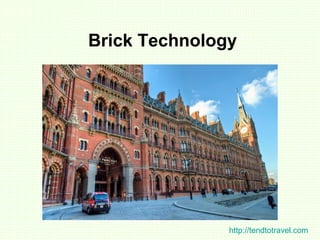 Brick Technology
http://tendtotravel.com
 
