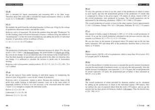 NUMERICAL REASONING
28 /29
TEST N2 - KEY
12. d)
40% is intended for liquid consumption and remaining 60% is for other usage.
Therefore about 20% more milk is intended for liquid consumption, which is, in other
words, 0.2 × 15,000,000 = 3,000,000 litres
13. c)
We multiply the profit from the individual branches (in Euros per 10 kg) by the volume
of production (thousands tonnes) and add the results.
Reducing orders of magnitude: We divide the numbers from the table “Production” by
10 (the resulting values will not be thousands of tonnes = millions of kg, but millions of
“decakilograms”) so that the result of multiplying and adding the profits of individual
branches of agriculture will be in millions of Euros.
2 × 16 + 2 × 4 + 4 × 8 = €72 million
14. c)
The production of horticulture farming in Luthenstad increases by about 25%; thus the
result is 120 + 120/4 = 150 thousand tonnes, the profit doubles to 8 Euros per 10 kg,
the costs do not change. As we are interested only in the increase in the overall turnover
from the three branches of agriculture and as the profit in the other two branches does
not change, it is sufficient to calculate the increase in profit only in horticulture
farming.
Reducing orders of magnitude: similar as above: (8 + 2) × 15 – (4 + 2) × 12 = 150 – 72 =
= €72 million
15. a)
We get the turnover from arable farming in individual regions by multiplying the
turnover from 10 kg (profit + costs) by the volume of production.
Reducing orders of magnitude: similar as above. Because the resulting values of the
profit from arable farming in individual countries come out in the same orders of
magnitude (millions of Euros), it is not necessary to be concerned about the orders
(“zeros”); it is enough to compare the individual results.
Kolvia: (2 + 2) × 24 = 96
Luthenstad: (1 + 4) × 8 = 40
Moltavan: (2 + 2) × 16 = 64
16. a)
To solve this question we have to use the values of the production of wheat in tonnes
in each region, and also the proportional portion of the production of cereals that
is comprised by wheat in the given region. 130 tonnes of wheat, which is 60% of
the overall production, were produced in Lavagne. The overall production can be
determined by the following calculation: 130/0.6 = 10 × 130/6 ≅ 210 tonnes
The overall production of cereals is lower in the other regions (Laroix approximately
3 × 40 = 120 tonnes; Tolonie 150 × 4/3 = 200 tonnes; Bolondie 70 × 5/2 = 175 tonnes)
17. c)
The amount of barley reaped in Bolondie is 20% or 1/5 of the overall production of
cereals. If we use the overall production calculated in the previous exercise, then the
solution is as follows: 0.2 × 175 = 2 × 17.5 = 35 tonnes
We can also draw on the amount of produced wheat (70 tonnes) and on the fact that
barley represents 20% and wheat 40% of the production; therefore there is twice less
barley, ie 35 tonnes.
18. c)
Tolonie exports 120/150 = 4/5 of its production, which is more than 3/4 in Laroix, 8/13
in Lavagne and 4/7 in Bolondie.
19. b)
To solve this problem it is neither necessary to calculate the specific amount of produced
corn nor the total weight of produced cereals; we can solve this task generally. After the
double increase in production, corn represents 2 × 25 = 50 parts, the overall production
of cereals represents 125 parts, the proportional part of barley is then calculated as
50/125 = 0.4, ie 40%
20. b)
The overall production of wheat provided for domestic markets can be calculated
by adding up the productions of wheat in the individual regions (390 tonnes), then
we subtract the sum of exported wheat from the result (270 tonnes), and we get the
amount that has been grown for domestic markets (120 tonnes). Thus the desired ratio
is 120 : 390 = 4:13
 