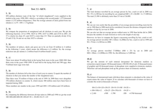 NUMERICAL REASONING
50 /51
TEST N4 - KEY
Test N4 - KEY:
1. b)
850 million chickens (sum of the line “of which slaughtered”) were supplied to the
market in the years 1998-2001, which is, according to the second graph, 1,275 thousand
tonnes (1,275 million kilogrames). Thus the average amount of meat gained from one
chicken is 1,275 : 850 = 1.5 kg/head.
2. b)
We compare the proportion of stanghtered and all chickens in each year. We get the
following fractions: 2/3 in 1998, 18/25 in 1999, 24/37 in 2000, and 23/34 in 2001. 24/
37 is clearly less than 2/3, and 18/25 is more than 2/3. Then we partially divide 18 by
25 and 23 by 34 and we see that 18/25 is ofreater.
3. b)
The numbers of turkeys, ducks and geese are to be cut from 10 million to 4 million
in the following 3 years, which means the difference is 6 million. So, the average
reduction rate per annum is 2 million head (6 million head/3 years).
4. c)
There were about 30 million birds in the laying flock more in the years 2000-2001 than
there were in the years 1998-1999. If each bird in the laying flock laid 300 eggs, then
9 milliard more eggs were laid.
5. b)
The number of chickens left at the close of each year in country X equals the number of
chickens in that year minus the number of the slaughtered ones.
Thus there were 70 million of them at the end of 1999. In 2000 there were altogether
370 million chickens in country X, which means 300 million must have been born or
imported during 2000.
These numbers are smaller in the years 1999 and 2001 (150 million and 210 million).
6. b)
By computing the difference between all trips taken in 2000 and 1990 we get the result
380-400+680-600+90-100+65-50 = -20+80-10+15 = 65
7. a)
The total distance travelled by an average person by bus, coach or rail in 2000 was
90 × 70 = 6,300 km; by travelling by car comprised 680 × 25 = 68,000 : 4 = 17,000 km.
The total 23,300 is definitely more than 2/3 out of 26,000.
8. a)
We can see very easily that the possibility of an average person travelling more km by
car in 1990 than in 2000 need not be considered, because the distance elongated and the
number of trips by car rose in 2000.
We can also see that an average person walked more in 1999 than he/she did in 2000,
because the number of roads lowered as well as the length of one trip.
However, we have to compute the figures concerning travelling by bus, coach or rail.
An average person travelled 100 × 62km = 6,200km by bus, coach or rail in 1990 and
90 × 70 km = 6,300 km in 2000.
9. c)
An average person travelled 17,000km (680 × 25) by car in 2000 and
600 × 20km = 12,000km in 1990. So, the difference is 5,000 km.
10. d)
We get the amount of each mineral designated for domestic markets as
extraction-export+import. 40 thousand tonnes (100-80+20) of salt, 25 thousand tonnes
of graphite and 40 thousand tonnes of phosphate were supplied to domestic markets.
Therefore salt and phosphate took up the greatest share on domestic markets.
11. c)
The balance of international trade with these three minerals is calculated as the value of
export minus the value of import. If we calculate with thousands of tonnes we have to
consider the result in thousands of Euros:
80×12+10×120 +20×25 -20×10-15×100 -10×20 =
= (80+100)×12 +20×25 -(20+150)×10 -10×20 =
= 2,160 +500 -1,700 -200 = €760 thousand
 