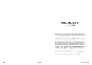 54 /55
VERBAL REASONING
V1 - V2 TESTS
There are two tests in this section. They are based on the Verbal Reasoning
part of the EU competition, and there are 25 questions in each. In the EU
competition itself, there are 20 questions.
Each question consists of a paragraph of text followed by four statements
(a, b, c, d) about the text. Only one of these statements is correct. Your task
is to identify this statement. At first glance, more than one of the statements
may appear to be true. Often, there are only subtle differences between
them – the addition or omission of a negative, for example, or the use of an
inappropriate conjunction. Sometimes, information is wrongly interpreted.
Be careful to check every word of the answer and double-check that
it corresponds to the information given in the text. If you are stuck on
a question, it may be helpful to work out the answer by a process of
elimination – if a, c, and d are not possible, the answer must be b.
The subject matter of the texts is various. It ranges from scientific and
historical information to the results of surveys, social and political affairs,
and biographical information about historical and cultural figures.
 