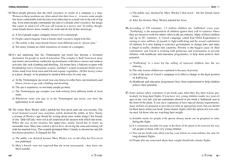 VERBAL REASONING
60
TEST V1
/61
13. Most people presume that the chief executive or owner of a company is a man.
Women in these positions are often asked who their boss is - it seems some people
feel more comfortable with the idea of an older man in a smart suit in the role of top
dog. Even when people contemplate the idea of a female chief executive, the image
that comes to mind is of a 50-year-old woman in a ‘power suit.' In reality, though,
some female bosses dress casually for work and do not fit this stereotype.
a) A lot of people expect company bosses to fit a stereotype.
b) People cannot imagine what a female chief executive might look like.
c) The reality is that some female bosses wear different suits to ‘power suits.'
d) Not many women are chief executives or owners of a company.
14. It's not surprising that the Trimmington spa resort has become a favourite
destination for people in need of relaxation. The complex is built from local stone
and timber and combines traditional spa treatments with fitness classes and outdoor
activities like rock-climbing and abseiling. All rooms have a balcony or patio with
breathtaking views of mountain scenery, and there's a quiet restaurant which serves
dishes made from local meat and fish and organic vegetables. All this luxury comes
at a price, though, so be prepared to spend a little extra for your stay.
a) At the Trimmington spa resort you can choose to either have spa treatments and
fitness classes or go rock-climbing and abseiling.
b) The spa is expensive, so not many people go there.
c) The Trimmington spa complex was built entirely from different kinds of local
stone.
d) Whichever room you stay in at the Trimmington spa resort, you have the
opportunity to sit outside.
15. The writer Mary Wesley didn't publish her first novel until she was seventy. The
novel featured several racy storylines which shocked the public at first. Surely
a woman of Wesley's age should be writing about more sedate things? Yet friends
of this ‘little old lady' were not at all surprised at the passion with which she wrote.
When she was in her twenties, her upper-class family forced her to marry an
unsuitable man. Mary later risked it all for love, divorcing the man and running off
with her married lover. This scandal prompted Mary's family to disown her and left
her almost penniless. It changed her life.
a) The public was shocked because Mary Wesley was so old when her first novel
was published.
b) Mary's friends were not surprised that she wrote passionately - they knew she
liked scandal.
c) The public was shocked by Mary Wesley's first novel - but her friends knew
better.
d) After her divorce, Mary Wesley married her lover.
16. According to UN estimates, 1.2 million children are ‘trafficked' every year.
‘Trafficking' is the transportation of children against their will to countries where
they are forced to work for others, often in the sex industry. Many of these children
end up in EU countries. A Unicef campaign called End Child Exploitation is
aiming to raise millions of pounds to fight trafficking and the sexual exploitation
of children. It is also hoping to convince governments to change laws and make
it illegal to traffic children into countries. Poverty is the biggest cause of child
exploitation, and Unicef is working with politicians and communities to provide
children with healthcare and education programmes, to help them achieve their
potential.
a) ‘Trafficking' is a term for the selling of innocent children into the sex
industry.
b) The only reason children are exploited is because of poverty.
c) One of the aims of Unicef's campaign is to effect a change in the legal position
on trafficking.
d) Healthcare and education programmes have been implemented to help children
achieve their potential.
17. Some airlines allow customers to pre-book seats when they buy their tickets, par-
ticularly for long-haul flights. If you have very young children (under two years of
age) or are very tall, you are sometimes allowed to pre-book a ‘bulkhead' seat at
the front of the plane. If you are a vegetarian or have special dietary requirements,
many airlines are prepared to provide you with an appropriate meal, but you should
let them know when you book. Some charter flights offer the option of a low-calo-
rie meal for those who are watching their weight.
a) Suitable meals for people with special dietary needs can be prepared to order
during the flight.
b) It is sometimes possible for seats at the front of the plane to be reserved for very
tall people or those with very young children.
c) You can pre-book seats when you buy your tickets on some airlines, but only for
long-distance flights.
d) People who are concerned about their weight should take charter flights.
 