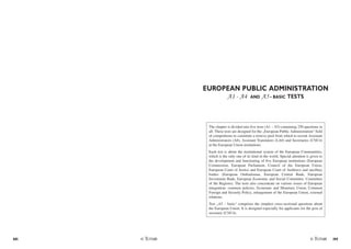 88 /89
EUROPEAN PUBLIC ADMINISTRATION
A1 - A4 AND A5 - BASIC TESTS
The chapter is divided into five tests (A1 – A5) containing 250 questions in
all. These tests are designed for the „European Public Administration“ field
of competitions to constitute a reserve pool from which to recruit Assistant
Administrators (A8), Assistant Translators (LA8) and Secretaries (C5/C4)
at the European Union institutions.
Each test is about the institutional system of the European Communities,
which is the only one of its kind in the world. Special attention is given to
the development and functioning of five European institutions (European
Commission, European Parliament, Council of the European Union,
European Court of Justice and European Court of Auditors) and ancillary
bodies (European Ombudsman, European Central Bank, European
Investment Bank, European Economic and Social Committee, Committee
of the Regions). The tests also concentrate on various issues of European
integration: common policies, Economic and Monetary Union, Common
Foreign and Security Policy, enlargement of the European Union, external
relations.
Test „A5 – basic“ comprises the simplest cross-sectional questions about
the European Union. It is designed especially for applicants for the post of
secretary (C5/C4).
 