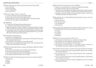 EUROPEAN PUBLIC ADMINISTRATION
92
TEST A1
/93
13. Which countries preside over the Council of the European Union in 2003?
a) Greece and Italy
b) Greece and Ireland
c) Greece and Denmark
d) Greece and France
14. The General Affairs Council is composed of:
a) economic and finance ministers of the Member States
b) heads of state and government of the Member States
c) foreign Ministers or ministers for European Affairs of the Member States
d) ministers for social affairs of the Member States
15. COREPER II:
a) is composed of the Deputy Permanent Representatives
b) is composed of senior officials of national ministries
c) prepares meetings of the “technical” Councils, e.g. of the Internal Market, Consumer
Affairs, and Tourism Council, Environment Council, Industry and Energy Council
d) is responsible for the General Affairs and External Relations Council and issues
with inter-pillar, political, institutional and financial implications (e.g. ECOFIN,
JHA Council, Structural and cohesion funds)
16. The European Council consists of:
a) presidents of each Member State
b) ministers from each Member State, representatives of the European Commission
and a chairman of the Council
c) one ministerial level representative of each Member State
d) heads of state or government and foreign ministers from each Member State,
the president of the European Commission
17. Which of the following institutions constitutes the budgetary authorities of the Eu-
ropean Union?
a) the Council of the European Union and the European Parliament
b) the European Council and the European Parliament
c) the Council of the European Union and the European Commission
d) the European Parliament and the Court of Auditors
18. Which of the following Community programmes did not concern cultural cooperation?
a) Kaléidoscope
b) Ariane
c) Raphaël
d) Galileo
19. Which of the following statements is false? SAPARD is:
a) Special Accession Programme for Agriculture and Rural Development
b) developed within the framework of Agenda 2000
c) designed to assist the candidate Central and Eastern European countries in the area
of economic and social cohesion, especially environment and transport policies
d) designed to assist the candidate Central and Eastern European countries with
sustainable agricultural and rural development
20. The minimum price at which imported agricultural products may be sold in the
European Union is:
a) the indicative price
b) the intervention price
c) the threshold price
d) the guide price
21. The European Central Bank holds and manages the official foreign reserve assets of
the Member States of the Euro area an amount equivalent to up to:
a) €5 billion
b) €15 billion
c) €30 billion
d) €50 billion
22. Which of the following statements is NOT correct?
a) The European Investment Bank was created by the Treaty of Rome.
b) The European Investment Bank has its headquarters in Paris.
c) The European Investment Bank has a legal personality.
d) The European Investment Bank is a specialised financial institution of
the European Union and its members are the EU Member States.
23. According to the Treaty of Nice, 15 members of the Court of Auditors are nominated:
a) for a five-year term by the Council, acting by qualified majority, after consulting
the European Parliament
b) for a five-year term by the Council, acting unanimously, after consulting the
European Parliament
c) for a six-year term by the Council, acting by qualified majority, on the proposal
of the European Commission
d) for a six-year term by the Council, acting by a qualified majority, after consulting
the European Parliament
 