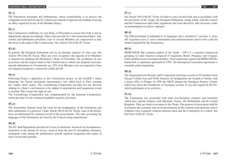 EUROPEAN PUBLIC ADMINISTRATION
106 /107
TEST A1 - KEY
41. c)
The Parliament nominates the Ombudsman, whose responsibility is to process the
complaints received from any EU citizen (any natural or legal person residing or having
an office registered in any of the Member States).
42. c)
The Commission establishes its own Rules of Procedure to ensure that both it and its
departments operate accordingly. These rules provide for 3 decisional procedures: oral,
written and habilitation procedure (one or several Members are empowered to take
decisions in the name of the Commission). See Article 218 of the EC Treaty.
43. d)
In general, the European Parliament acts by an absolute majority of votes cast. See
Article 198 of the EC Treaty. There are a few exceptions: the majority of its Members
is required for adopting the Parliament’s Rules of Procedure, the acceptance of new
accessions and the request made to the Commission to submit any proposal necessita-
ting the elaboration of a Community act. 25% of its Member votes are required to form
investigative temporary commission within the EP.
44. a)
Following France’s opposition to the Commission project on the EAGGF’s future
financing, the French permanent representative was called back to Paris creating
the “empty chair” policy. The Luxembourg Compromise provides for any decision
relating to a State’s vital interests to be subject to negotiations until unanimous assent
is reached. This creates the right of veto.
The Luxembourg Compromise was complemented by the Ioannina Compromise,
which provides for the reinforced qualified majority procedure.
45. a)
The Amsterdam Summit fixed the issue for the headquarters of the Institutions and
their subsidiaries in a protocol. Under Article 289 of the EC Treaty, seats in the Institu-
tions are determined by common accord of the governments. The rules governing the
languages of the Institutions are fixed by the Council acting unanimously.
46. d)
The EU Staff Regulations provide for 6 ways of dismissal: dismissal for incompetence,
retirement in the interest of service, removal from the post by disciplinary measures,
inadequate work during the probationary period, required resignation and expiry of
leave on personal grounds.
47. c)
See Article 249 of the EC Treaty. In order to carry out their task and in accordance with
the provisions of this Treaty, the European Parliament, acting jointly with the Council
and the Commission shall make regulations and issue directives, take decisions, make
recommendations or deliver opinions.
48. d)
The Official Journal is published in 11 languages and is divided in 3 sections: L series
(EU legislative acts), C series (information and communications) and S series (calls for
tenders launched by the Institutions).
49. b)
MERCOSUR (the common market of the South - 1991) is a regional commercial
grouping in Latin America composed of Argentina, Brazil, Paraguay and Uruguay.
Chile and Bolivia are associated members. The Commission signed with MERCOSUR a
framework co-operation agreement in 1995. An interregional association agreement is
currently under negotiation.
50. d)
The Organization for Security and Co-operation in Europe consists of 55 members from
Europe, Central Asia and North America. Its headquarters are located in Vienna, with
a liason office in Prague. In 1999 the OSCE adopted the European Security Charter
which lays down the foundations of European security. It was also signed by the EU,
which participates in its activities.
51. b)
The Community was associated with some non-European countries and territories
which have special relations with Denmark, France, the Netherlands and the United
Kingdom. They are listed in an annex to the Treaty. The purpose of association shall be
to promote the economic and social development of the countries and territories and to
establish close economic relations between them and the Community as a whole. See
Part Four of the EC Treaty.
 