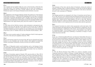 EUROPEAN PUBLIC ADMINISTRATION
140 /141
TEST A3 - KEY
27. c)
Any complaint must be handled within two years as from the date at which the facts
were made known. The European Ombudsman does not deal with complaints si-
multaneously handled by the Court or already settled by the Court. The European
Ombudsman report to the European Parliament and the Institution concerned.
28. d)
The establishment of the European Monetary Institute (the predecessor of the European
Central Bank) on January 1, 1994 marked the beginning of the second stage of realisation
of the project of Economic and Monetary Union. The EMI’s main task was to strengthen
central bank co-operation and monetary policy co-ordination and to make the necessary
preparation for the establishment of the European System of Central Banks (ESCB), for the
implementation of the single monetary policy and for the creation of a single currency.
29. c)
In 1998, Greece did not fulfil the economic criteria determined as prerequisite for par-
ticipation in the euro zone and thus was not chosen to join the euro zone. In 2000, the
European representatives witnessed a great effort on the part of the Greek economy to
meet all the conditions necessary to adopt the euro and so the European council decided to
accept Greece as the 12th
member of the euro zone with effect from the January 1, 2001.
30. a)
The service sector currently employs 97 million inhabitants of the EU which represents
about 65% of the total active population (Eurostat, 1999).
31. a)
Morocco put forward a request for accession in July 1987, but was refused by the Council
because it is not a European state. In other countries which applied for membership
(Iceland, Switzerland, Liechtenstein, Norway) accession was refused in referenda.
32. d)
The Treaty of Maastricht created several institutions such as the European System
of Central Banks and the European Central Bank, the Committee of the Regions and
the Conciliation Committee, and Europol. European Economic Area was created by
a treaty between the EU and EFTA signed in 1992.
33. b)
The Treaty of Amsterdam, signed on 2 October 1997, came into effect on 1 May 1999. It
amended and renumbered the EU and EC Treaties. The Treaty of Amsterdam introduces
into the EC Treaty new provisions on social policy, by integrating provisions of the
European Social Charter as well as the Community Charter on worker’s fundamental
social rights. It also integrated the Schengen agreement into the EU Treaty. The Charter
of Fundamental Rights will probably be a part of the Constitution of the EU which is
currently being prepared in the European Convention.
34. b)
The declaration of Nice deals with the reform of Institutions, altering the number of
delegates of Member States in different Institutions. It takes into account the applicant
states which have effectively begun accession negotiations. So the rules are laid down
for an EU with a maximum of 27 Members.
35. b)
The Schengen agreement was integrated by the Treaty of Amsterdam into the Treaty on
EU in 1999. This area is now within the legal and institutional framework of the EU, thus
coming under parliamentary and judicial scrutiny. Its application is still limited to thirteen
Member states. Ireland and the United Kingdom can join at a later date. Moreover,
although Denmark has signed the Schengen agreement, it can choose within the EU
framework whether or not to implement any new decisions taken under the agreements.
36. c)
The European Convention was asked to draw up proposals on the main topics of the
Laeken Declaration and related questions: better delimitation of competencies, the role
of national parliaments, simplification of the Treaties, and incorporation of the Charter
of Fundamental Rights. At the European Council in Thessaloniki in June 2003 the
Convention presented a draft treaty establishing a Constitution of Europe. It awaits
further discussion in the IGC.
37. b)
In the cases of Bertelsmann/Kirch/Premiere and Deutsche Telekom/Beta Research in
1998, the Commission prohibited a major project in digital television services in order to
prevent foreclosure of the emerging markets in this sector to other suppliers of pay-TV
and related systems and services. These two mergers would have created a grouping
with major strengths in all the key areas of packaging of goods and services required
to bring digital TV services onto the market. Since the parties concerned did not offer
appropriate remedies to the competition problems identified, it was not possible to
authorize the project. The case of Volkswagen AG, Audi AG and Autogerma SpA is
a case of restrictive agreements, not a merger.
38. c)
In 1954, the Western European Union (WEU) was created to strengthen security
cooperation between the countries of Europe. It brought together the 5 countries that
had concluded the Brussels Treaty (United Kingdom, France, Belgium, Luxembourg
and the Netherlands) with the addition of the Federal Republic of Germany and Italy.
Portugal, Spain and Greece are now also members of the WEU. It offers its members
a platform for close cooperation on security and defence, and thus serves both to
strengthen Europe’s political weight in the Atlantic alliance and to establish a European
identity in security and defence policy.
 