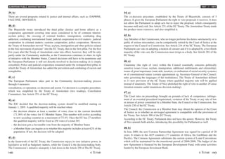 EUROPEAN PUBLIC ADMINISTRATION
142 /143
TEST A3 - KEY
39. b)
There are several programs related to justice and internal affairs, such as: DAPHNE,
FALCONE, ODYSSEUS.
40. d)
The Maastricht treaty introduced the third pillar (Justice and home affairs) as a
cooperation agreement covering nine areas considered to be of common interest:
asylum policy; the crossing of external borders; immigration; combating drug
addiction; combating international fraud; judicial cooperation in civil matters ; judicial
cooperation in criminal matters; customs cooperation; police cooperation. However,
the Treaty of Amsterdam moved “Visas, asylum, immigration and other policies related
to the free movement of persons” into the EC Treaty, thus to the first pillar. For the first
five years after the Treaty of Amsterdam came into effect, however, they will be only
partly under the Community umbrella, as the Commission continues to share its right
of initiative with the Member States, Council decisions still have to be unanimous and
the European Parliament is still not directly involved in decision-making (it is simply
consulted). Police and judicial cooperation remained under the reshaped third pillar, to
which the Treaty of Amsterdam has added the prevention and combating of racism and
xenophobia.
41. c)
The European Parliament takes part in the Community decision-making process
through 4 measures:
consultation, co-operation, co-decision and assent. Co-decision is a complex procedure,
which was simplified by the Treaty of Amsterdam (two readings, Conciliation
Committee). See Article 251 of the EC Treaty.
42. a)
The IGC decided that the decision-making system should be modified starting on
January 1, 2005. A qualified majority will be reached when:
- the decision obtains at least a number of votes close to the current threshold
(71.36% of the votes) for 15 Member States. This number will evolve according
to new acceding countries to a maximum of 73.4%. Once the EU has 27 members
the qualified majority will be fixed at 258 votes of a total 345.
- the decision gets a favourable vote from the majority of Member States
- a Member State can inquire as to whether this majority includes at least 62% of the
population. If not, the decision will be adopted
43. d)
In the framework of the EC Treaty, the Commission enjoys its own initiative power, in
legislative as well as budgetary matters, while the Council is the decision-making body.
The Commission’s initiative monopoly is laid down in the Article 250 of The EC Treaty.
44. a)
The co-decision procedure, established by the Treaty of Maastricht, consists of 3
phases. It gives the European Parliament the right to veto proposals it receives. It does
not allow the Parliament to adopt acts but to reject the proposal, which consequently
becomes null and void. See Article 251 of the EC Treaty. The Amsterdam Treaty made
the produce more extensive, and also simplified it.
45. b)
Any Member of the Commission, who no longer performs his duties satisfactorily or is
guilty of serious misconduct, can be compulsorily retired by the Court of Justice at the
request of the Council or Commission. See Article 216 of the EC Treaty. The European
Parliament can vote on adopting a motion of censure and if it is adopted by a two-thirds
majority of the vote cast, the Commission must resign as a body. See Article 201 of the
EC Treaty.
46. a)
Unanimity (the right of veto) within the Council essentially concerns politically
sensitive issues (visas, asylum, immigration, additional entitlements and citizenship),
issues of great importance (state aids, taxation, co-ordination of social security systems)
or of constitutional nature (certain appointment eg. Secretary-General of the Council,
rules governing the languages of the institutions). The Treaty of Amsterdam defined
to 11 new provision of the EC Treaty where qualified majority rule will be applied
instead of unanimity. The Treaty of Nice abolished the right of veto in another 29 areas
(taxation remains under unanimous decision-making).
47. a)
The Court rules on proceedings brought on grounds of lack of competence, infringe-
ment of an essential procedural requirement, violation of the Treaty or any rule of law
or misuse of power committed by a Member State, the Council or the Commission. See
Article 230 of the EC Treaty.
The Council, the Commission or a Member State may obtain the opinion of the Court
of Justice as to whether an envisaged agreement is compatible with the provisions of
the Treaty. See Article 300 of the EC Treaty.
According to the EC Treaty, Parliament does not have this power. However, the Treaty
of Nice amends both articles, introducing this possibility for Parliament as well.
48. b)
In June 2000, the new Cotonou Partnership Agreement was signed for a period of 20
years. It relates to the ACP countries (77 countries of Africa, the Caribbean and the
Pacific). The Cotonou Agreement substitutes the current system of Lomé Conventions
which will be maintained for the transitional period of 2000-2008. The budget of the
new Agreement is financed by the European Development Fund, with some activities
fundet by the European Investment Bank.
 
