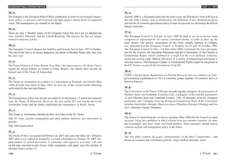 EUROPEAN PUBLIC ADMINISTRATION
160 /161
TEST A4 - KEY
28. b)
The Europol is the European Police Office established in order to encouraged expansi-
onary police co-operation and to prevent and fight against various forms of organised
crime. The headquarters are situated in the Hague.
29. d)
There are only 3 Member States of the European Union that have not yet adopted the
euro: Sweden, Denmark, and the United Kingdom. The reasons for this are largely
related to domestic politics.
30. b)
The European Council adopted the Stability and Growth Pact in June 1997 in Dublin.
The aim of the Pact is to ensure budgetary discipline in Member States after they join
the euro zone.
31. b)
The Prime Minister of Great Britain Tony Blair (the representative of Labour Party),
signed the Social Charter on behalf of Great Britain. The charter then became an
integral part of the Treaty of Amsterdam.
32. a)
The Treaty of Amsterdam was subject to a referendum in Denmark and Ireland (May
1998). It came into effect on May 1999, the first day of the second month following
ratification by the last state France.
33. a)
The transparency policy was already provided for in declaration 17 which was annexed
from the Treaty of Maastricht. However, the new article 255 was introduced by the
Amsterdam Treaty and has firmly established this transparency in the EC Treaty.
34. c)
The Treaty of Amsterdam introduced three new titles in the EC Treaty:
Title IV Visas, asylum, immigration and other policies linked to free movement of
persons
Title VIII Employment
35. a)
The Treaty of Nice was signed on February 26, 2001 and came into effect on 1 February
2003 after it was ratified in Ireland by a second referendum on October 19, 2002. Im-
plementation of certain provisions, in particular with regard to accession, will start
on the date specified in the Treaty. Other regulations will apply once the number of
Member States reaches 27.
36. a)
Agenda 2000 is a document analysing the main issues the European Union will face at
the end of the century, such as enlargement, the definition of new financial prospects
and reform of common agricultural policy. It does not provide for abolishing the British
budget correction.
37. b)
The European Council in Cologne in June 1999 decided to set up an ad hoc body
composed of representatives of various constituent bodies in order to draw up the
draft charter. The precise composition of this body, already outlined at Cologne,
was determined at the European Council in Tampere on 15 and 16 October 1999.
The European Council in Nice (7-9 December 2000) welcomed the joint proclama-
tion by the Council, the European Parliament and the Commission, of the Charter of
Fundamental Rights, which combined in a single text the civil, political, economic,
social and societal rights hitherto laid down in a variety of international, European or
national sources. The European Charter of Fundamental Rights might be integrated in
the EU Treaties as part of the Constitution of the EU.
38. a)
CERN is the European Organization for Nuclear Research and was created as an inter-
governmental organization in 1953. It currently groups together 20 countries and it is
based in Geneva.
39. d)
The Convention on the Future of Europe brought together delegates of governments of
Member States and Candidate Countries (28), 2 delegates of the national parliaments
of each Member State and Candidate Country, (56), 16 delegates from the European
parliament, and 2 delegates from the European Commission. Each of the Convention
members had his/her alternate. There was also a Chairman (Giscard d’Estaing) and two
vice- chairmen (Amato, Dehaene).
40. d)
The Treaty of Amsterdam has set down a deadline (May 2004) for the Council to adopt
measures fixing the conditions in which citizens from non-member countries can enter
the Community and move freely on Union territory. These measures should lead to
common asylum and immigration policy in the future.
41. d)
The first pillar contains all acquis communautaire of the three Communities – that
means all common and coordinated policies, single market, monetary union.
 