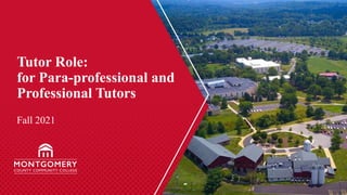Tutor Role:
for Para-professional and
Professional Tutors
Fall 2021
 