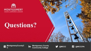 @MCCCPA
@MCCC
MontgomeryCountyC
C
Montgomery County
Community College
Questions?
 