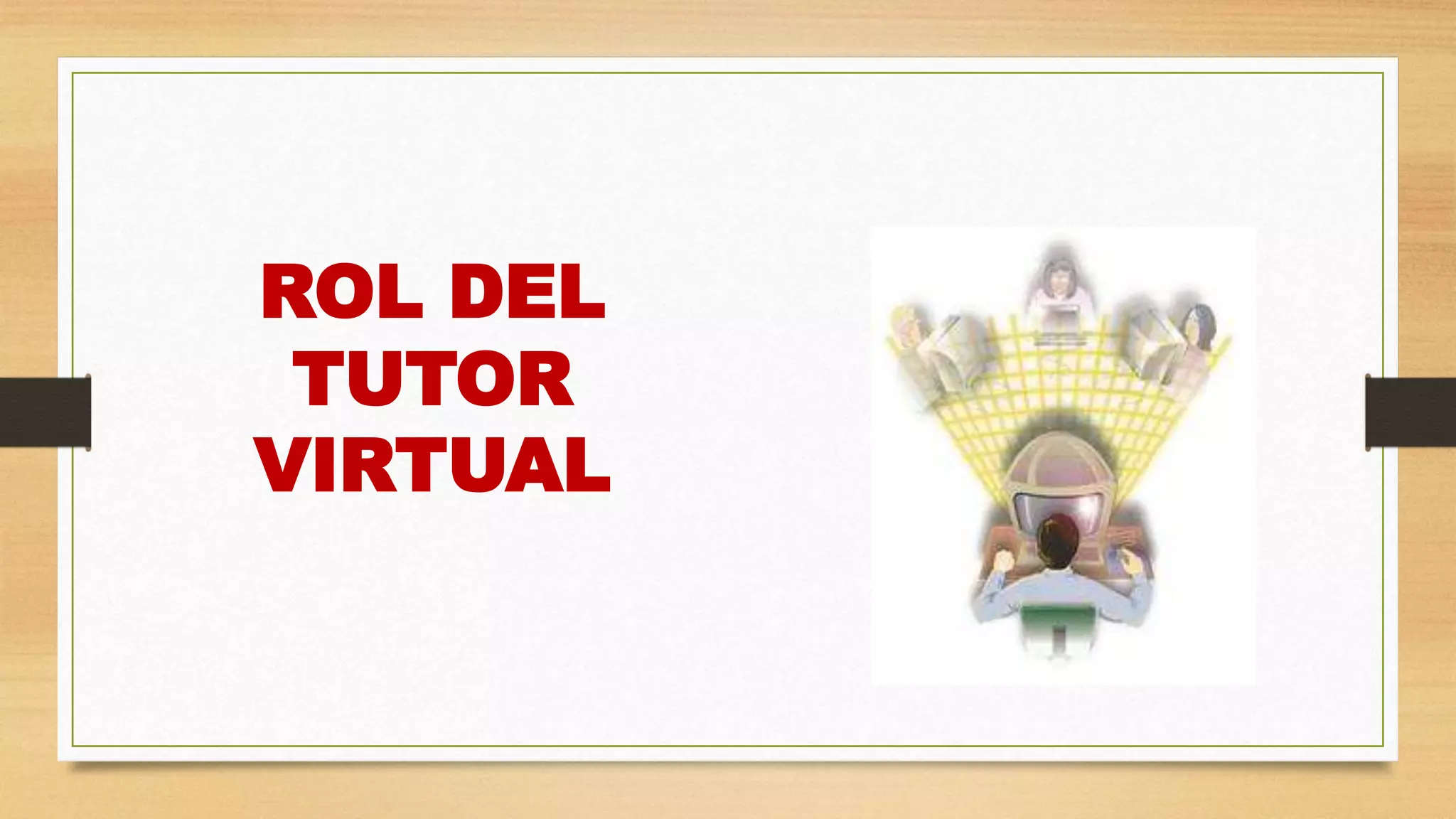 ROL DEL
TUTOR
VIRTUAL
 
