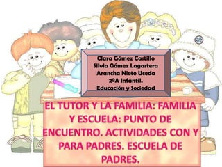 Clara Gómez Castillo
Silvia Gómez Lagartera
Arancha Nieto Uceda
2ºA Infantil.
Educación y Sociedad
 