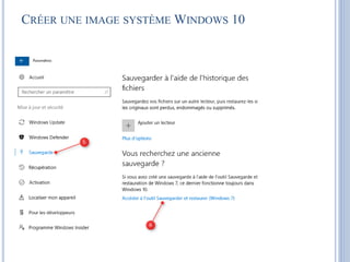 CRÉER UNE IMAGE SYSTÈME WINDOWS 10
 