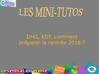 DHG, EDT, comment
préparer la rentrée 2016 ?
 