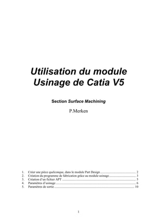 Utilisation du module
Usinage de Catia V5
Section Surface Machining
! " # $ %
& ! '
% (
 